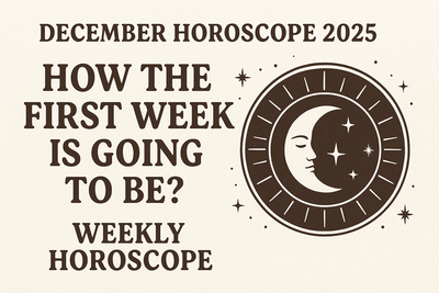 December Horoscope 2025 : How the first week is going to be ? Weekly Horoscope