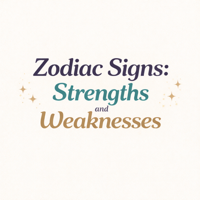 Zodiac signs : Strengths and Weaknesses